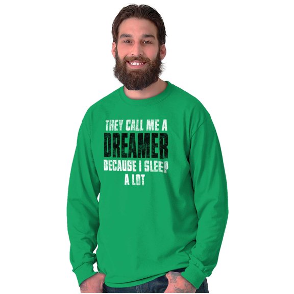 They Call Me A Dreamer Sleep A Lot Long Sleeve TShirt Men Women Brisco Brands 2X