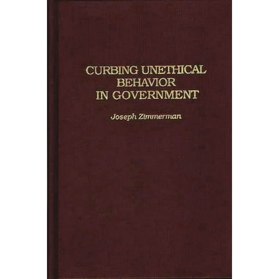 Contributions in Political Science Curbing Unethical Behavior in Government, Book 348, (Hardcover)