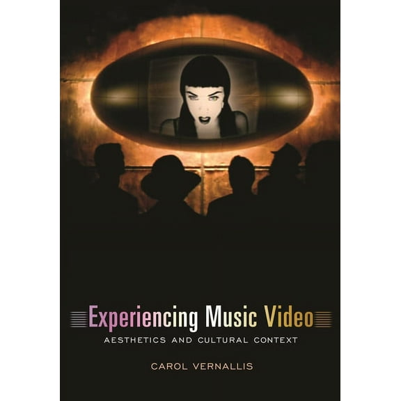 Experiencing Music Video: Aesthetics and Cultural Context, (Hardcover)