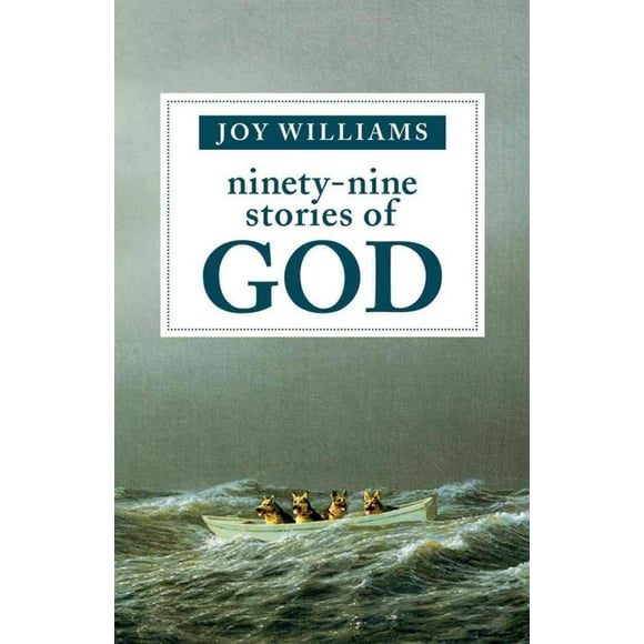 Ninety-nine Stories of God, Joy Williams Hardcover