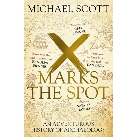 X Marks the Spot: The Story of Archaeology in Eight Extraordinary Discoveries, (Paperback)