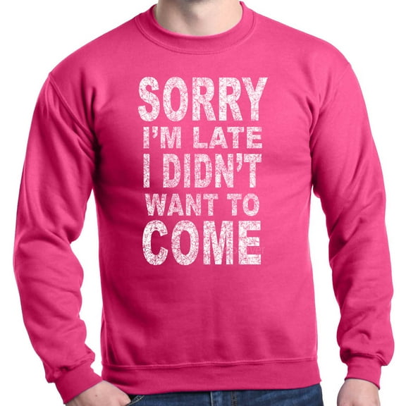 Shop4Ever Men's Sorry I'm Late I Didn't Want to Come White Crewneck Sweatshirt