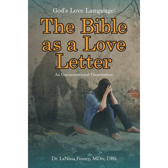 God's Love Language: The Bible as a Love Letter: An Unconventional Dissertation, (Paperback)