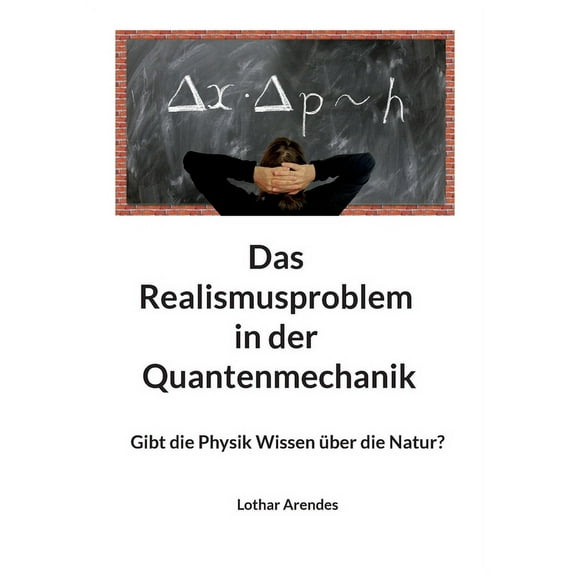 Das Realismusproblem in der Quantenmechanik: Gibt die Physik Wissen Ã¼ber die Natur?, (Paperback)
