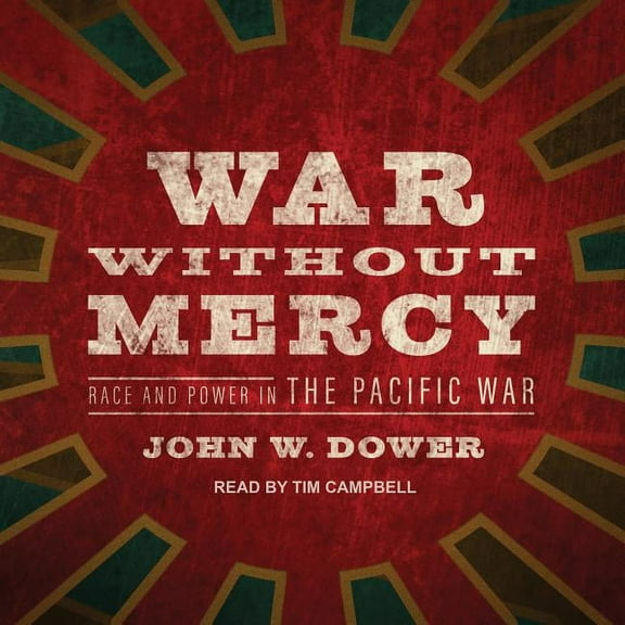 War Without Mercy: Race and Power in the Pacific War (Audiobook)