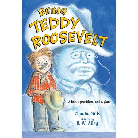 Being Teddy Roosevelt : A Boy, a President and a