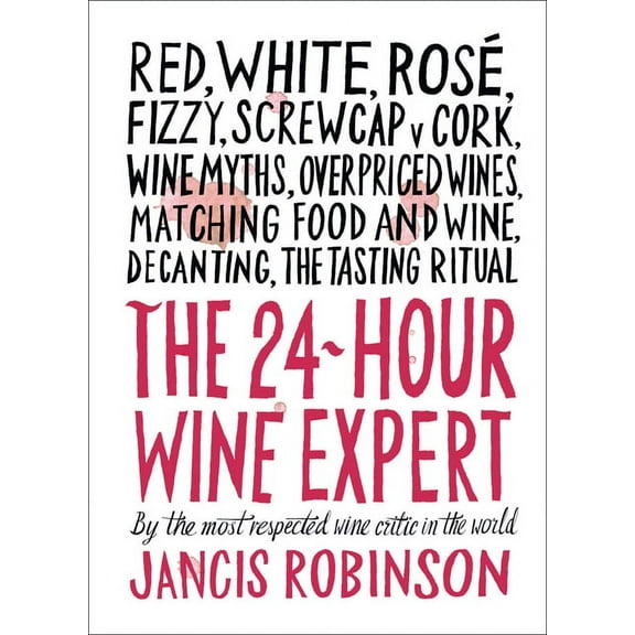 The 24-Hour Wine Expert: A Guide to the Many Kinds and Flavors of Wine, (Hardcover)