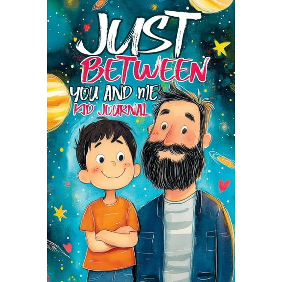 Just Between You and Me Kid Journal: Father and Son Pass Back and Forth a Diary with Prompts, Guided by Love, Meaningful, (Paperback)