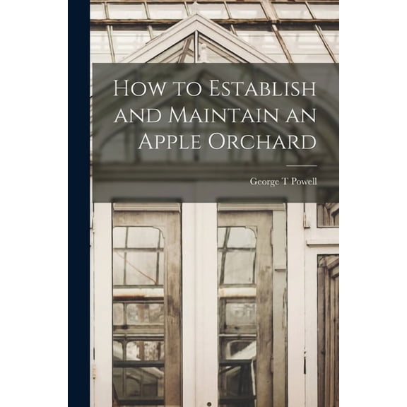 How to Establish and Maintain an Apple Orchard, (Paperback)