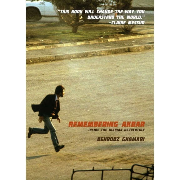 Remembering Akbar: Inside the Iranian Revolution, (Paperback)