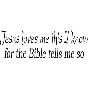 Jesus Loves Me This I Know for the Bible Tells Me so Vinyl Wall Art