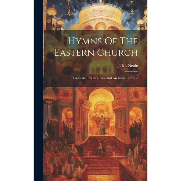 Hymns Of The Eastern Church : Translated, With Notes And An Introduction / (Hardcover)