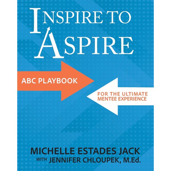 Inspire to Aspire: ABC Playbook for the Ultimate Mentee Experience, (Paperback)