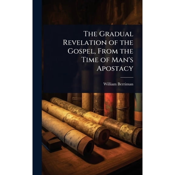 The Gradual Revelation of the Gospel, From the Time of Man's Apostacy, (Hardcover)