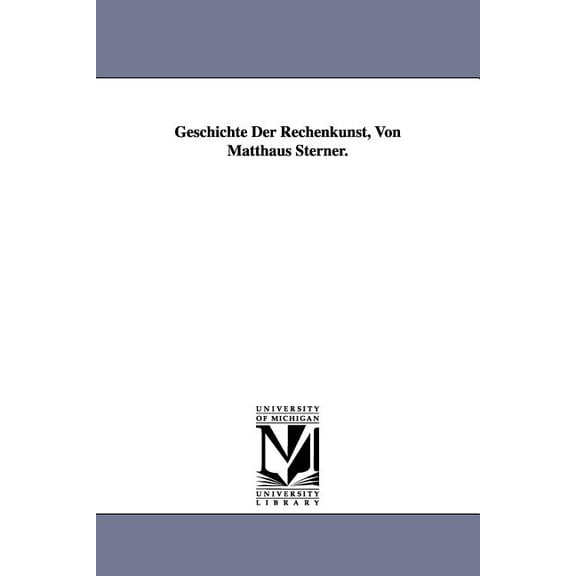 Geschichte Der Rechenkunst, Von Matthaus Sterner., (Paperback)
