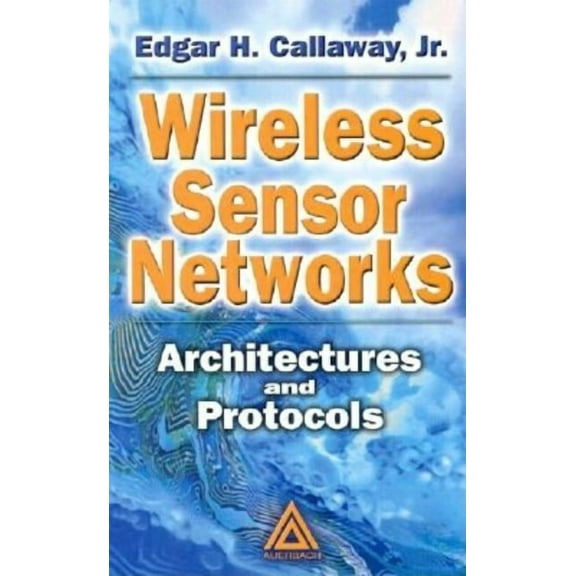 Internet and Communications Wireless Sensor Networks: Architectures and Protocols, Book 03, (Hardcover)
