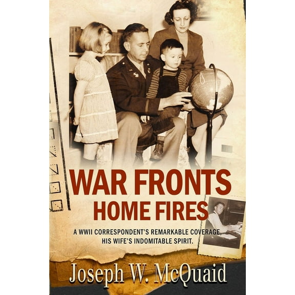 War Fronts Home Fires: A WWII correspondent's remarkable coverage, his wife's indomitable spirit., (Paperback)