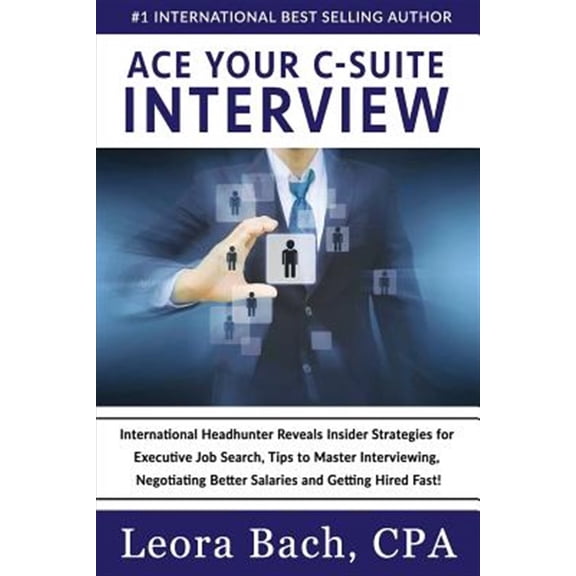 Pre-Owned Ace Your C-Suite Interview: International Headhunter Reveals Insider Strategies for Executive Job Search, Tips to Master Interviewing, Negotiating Better Paperback