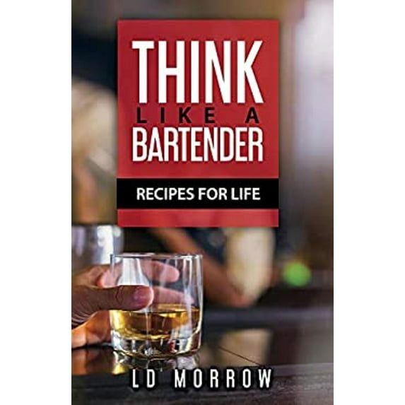 Pre-Owned Think Like a Bartender: Recipes for Life (Paperback) 0578448890 9780578448893