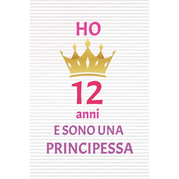 Ho 12 Anni E Sono Principessa 12 Anni Compleanno Idea Regalo Bello Quaderno Di Compleanno Che Puo Usarlo Come Diario O Taccuino Per Ragazza Regalo 100 Pagine 6x9 Paperback Walmart Com Walmart Com