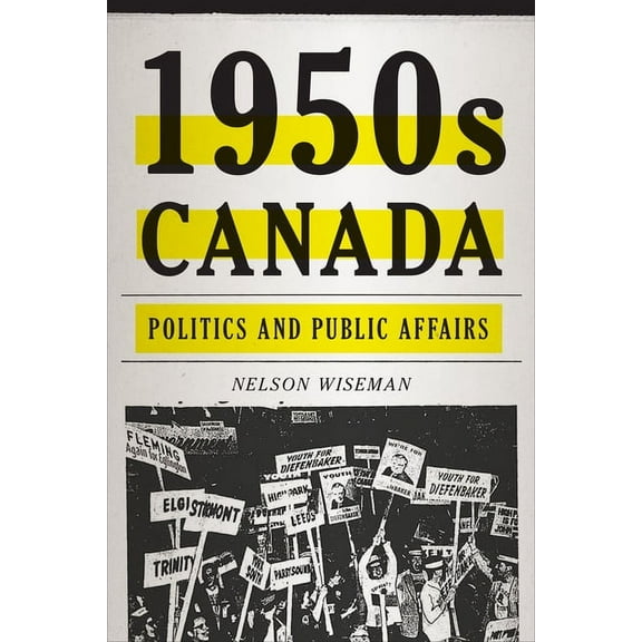1950s Canada: Politics and Public Affairs, (Paperback)