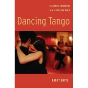 Dancing Tango: Passionate Encounters in a Globalizing World (Hardcover)