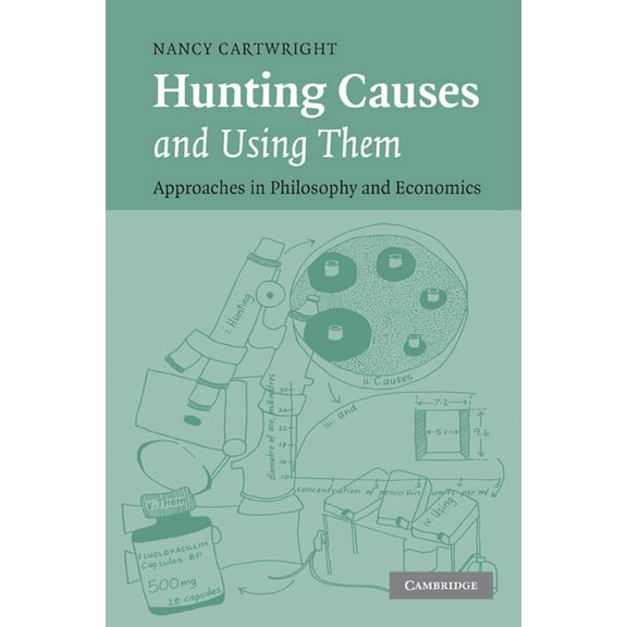 Hunting Causes and Using Them: Approaches in Philosophy and Economics, (Paperback)