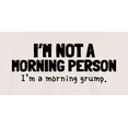 thumbnail image 2 of Novatee Im Not A Morning Person  Im A Morning Grump Sarcastic Humor Funny Saying Novelty Unisex T Shirt, 2 of 6