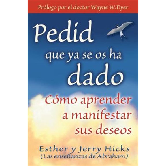 Pre-Owned Pedid Que YA Se OS Ha Dado: Como Aprender A Manifestar Sus Deseos = Ask and It Is Given = Ask and It Is Given (Paperback) 1401906915 9781401906917