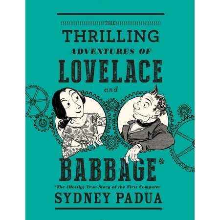 The Thrilling Adventures of Lovelace and Babbage : The (Mostly) True Story of the First (Best Of Linda Lovelace)