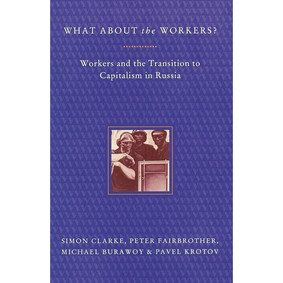 What About the Workers?: Workers and the Transition to Capitalism in Russia, (Paperback)
