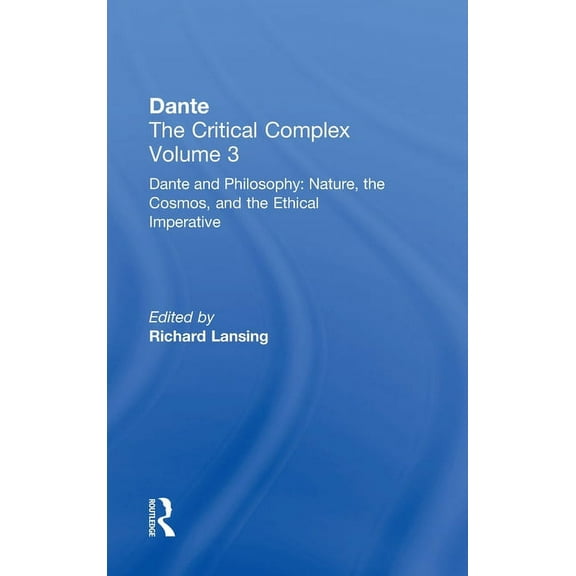 Volume 3: Dante and Philosophy: Nature,  Dante and Philosophy: Nature, the Cosmos, and the Ethical Imperative: Dante: The Critical Complex, (Hardcover)