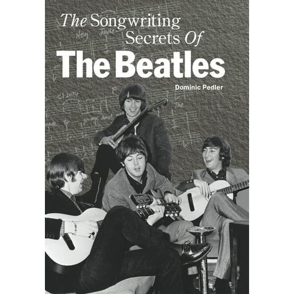 The Songwriting Secrets of the Beatles, (Hardcover)
