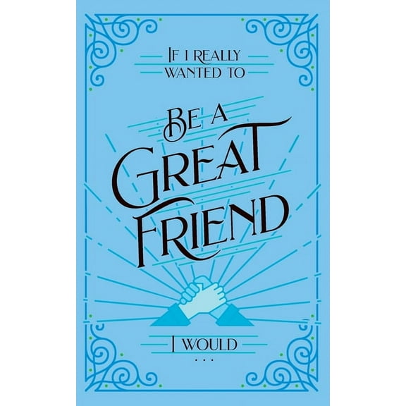 If I Really Wanted to . . . If I Really Wanted to Be a Great Friend, I Would . . ., (Paperback)
