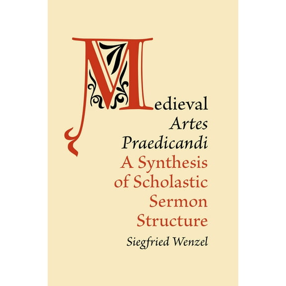 Medieval Academy Books Medieval 'Artes Praedicandi': A Synthesis of Scholastic Sermon Structure, Book 114, (Hardcover)