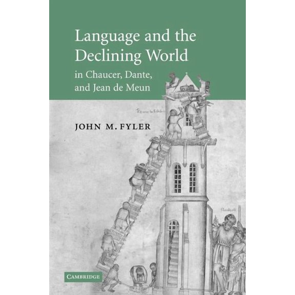 Cambridge Studies in Medieval Literature Language and the Declining World in Chaucer, Dante, and Jean de Meun, Book 63, (Paperback)