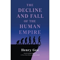 The Decline and Fall of the Human Empire: Why Our Species Is on the Edge of Extinction, (Hardcover)