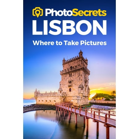 Photosecrets: Photosecrets Lisbon: Where to Take Pictures: A Photographer's Guide to the Best Photo Spots (Best Spot Cover Up)
