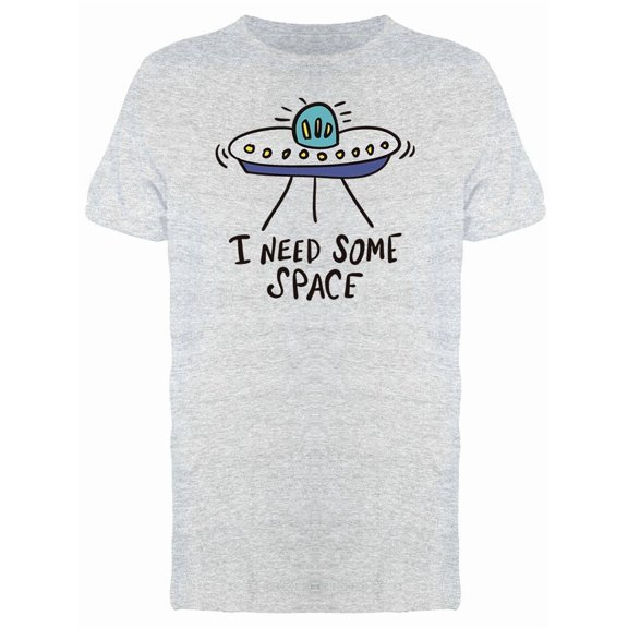 Funny Quote UFO Need Space Tee Men's -Image by Shutterstock