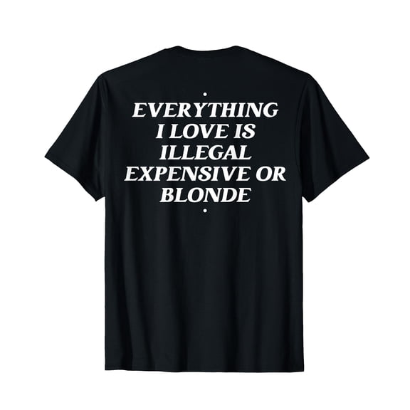 Women's Everything I Love Is Illegal Expensive Or Blonde Graphic T-Shirt, Casual Short Sleeve Tee