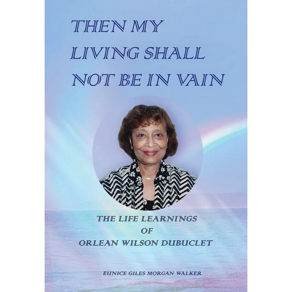 Then My Living Shall Not Be in Vain: The Life Learnings of Orlean Wilson Dubuclet (Hardcover)