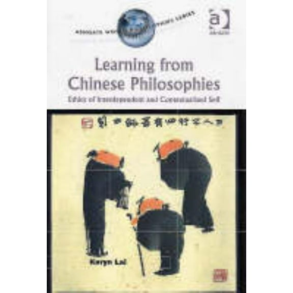 Ashgate World Philosophies Learning from Chinese Philosophies: Ethics of Interdependent and Contextualised Self, (Hardcover)