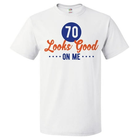 70th Birthday Gift For 70 Year Old Looks Good On Me T Shirt