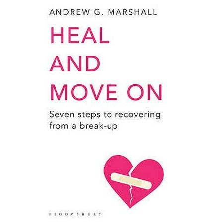 Heal and Move on : Seven Steps to Recovering from a (The Best Way To Move On From A Relationship)