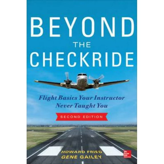 Pre-Owned Beyond the Checkride: Flight Basics Your Instructor Never Taught You, Second Edition (Paperback) 0071822534 9780071822534