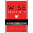 thumbnail image 1 of Pre-Owned Wise Decisions: A Science-Based Approach to Making Better Choices (Hardcover) 1119931401 9781119931409, 1 of 1