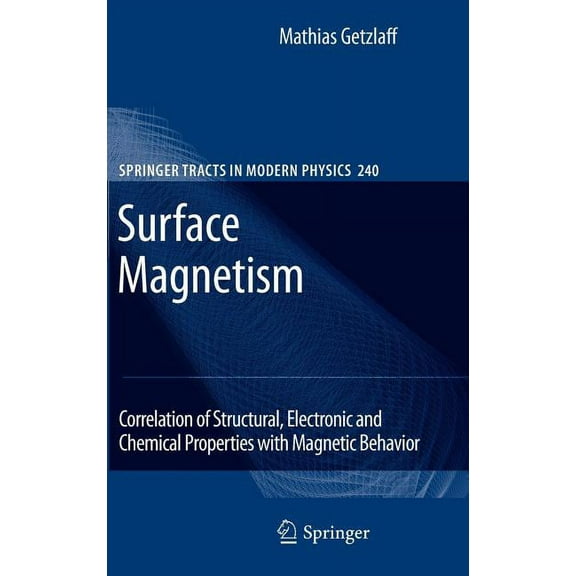 Springer Tracts in Modern Physics Surface Magnetism: Correlation of Structural, Electronic and Chemical Properties with Magnetic Behavior, Book 240, (Hardcover)