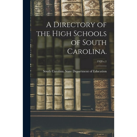 A Directory of the High Schools of South Carolina.; 1928 c.1, (Paperback)
