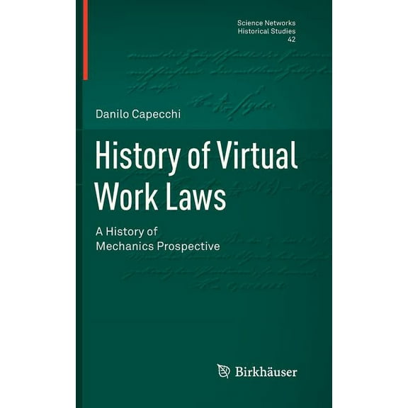 Science Networks. Historical Studies History of Virtual Work Laws: A History of Mechanics Prospective, Book 42, (Hardcover)