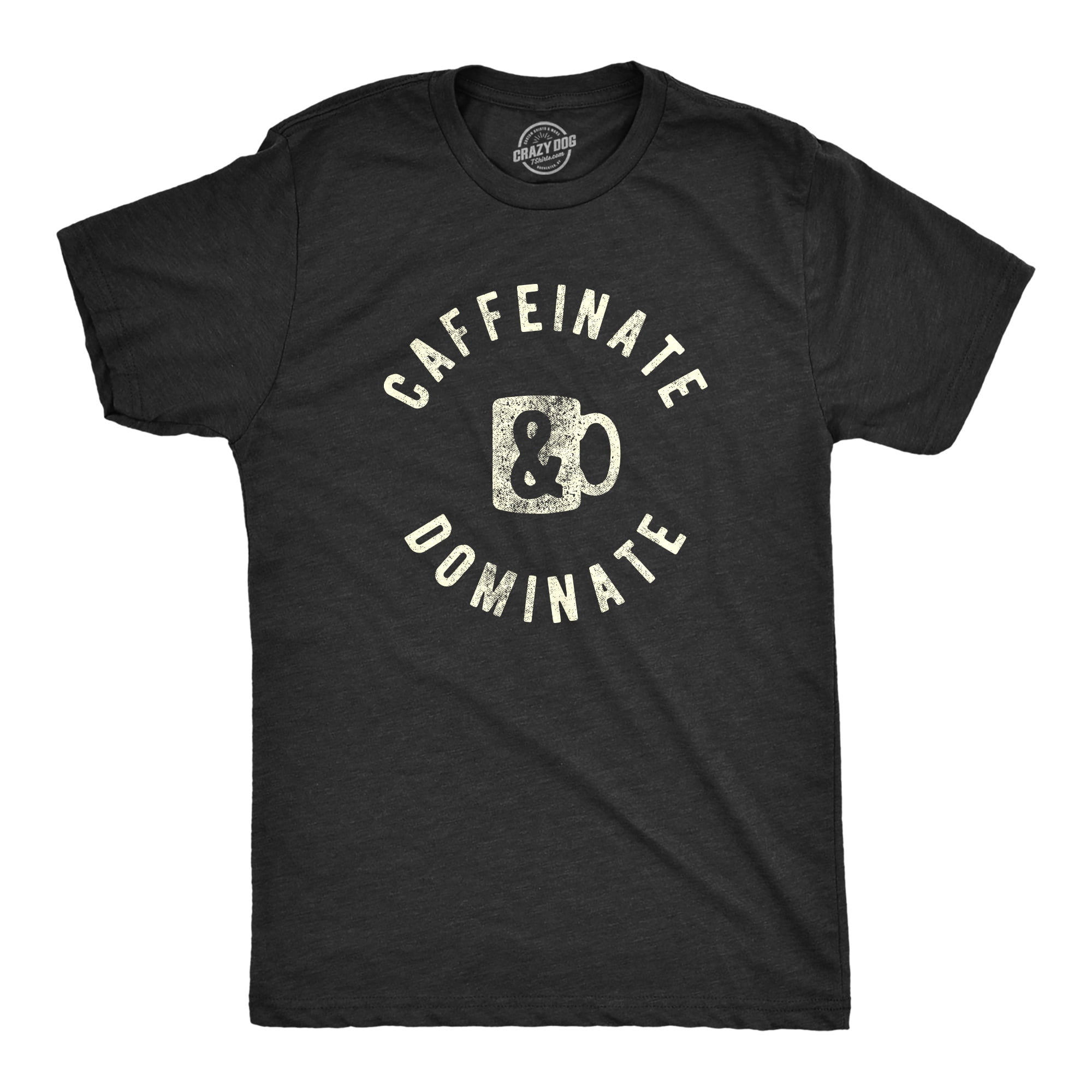 Mens Caffeinate And Dominate Tshirt Funny Morning Coffee Work Graphic ...